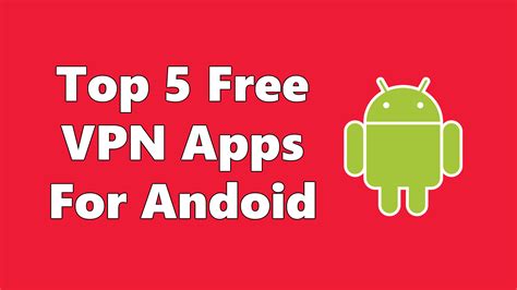 top 5 free vpn apps for android